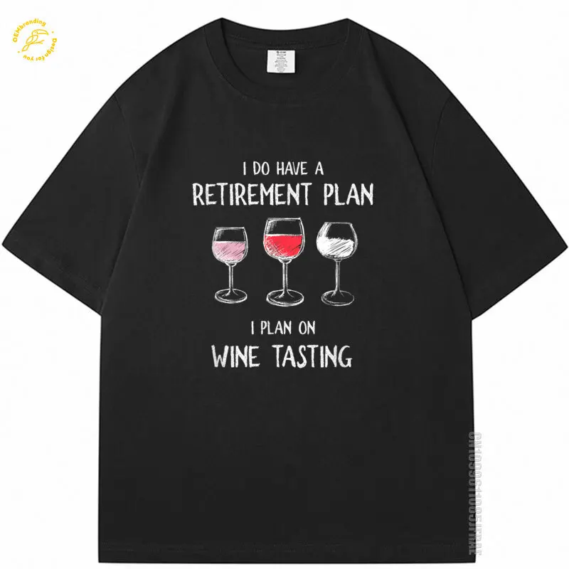 

I Do Have A Retirement Plan I Plan On Wine Tasting Oversized Men T-Shirt High Quality Short Sleeve Camisetas Футболки Tshirt