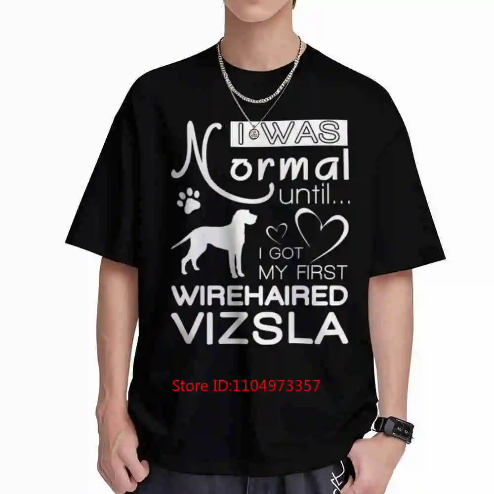 Wirehaired Vizsla Dog Owner I Was Normal Until My First Short Sleeve Tee 100% Cotton T-Shirt