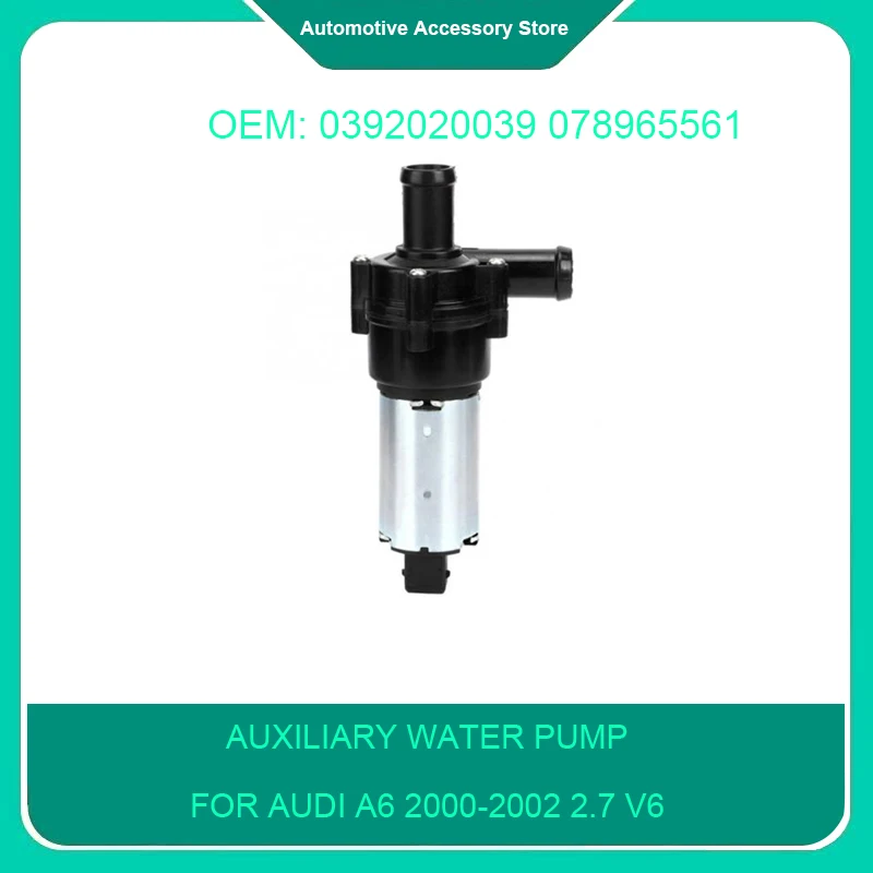 

0392020039 034965561A/C 078965561 1Piece Auxiliary Water Pump for Audi A6 2000-2002 2.7 V6 Corrado EuroVan Volkswagen