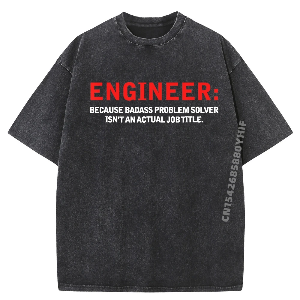 

Daily Wear Engineer Because Badass Problem Solver Luxury Designer Men T-shirts For Men Print Tees Oversized Washed Shirt