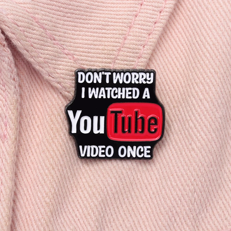 DONT'T WORRY I WATCHED A YOUTUBE VIDEO ONCE Cartoon Alloy Badge-Cute Brooch-Collar Metal Pins-Shirts, Bags, Clothing Accessories