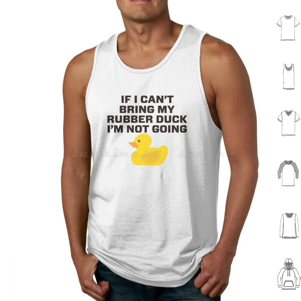 If I Can't Bring My Rubber Duck I'm Not Going Tank Tops Vest Sleeveless Duck Hu…