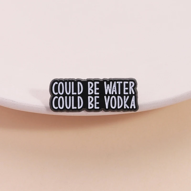 Could Be Water Could Be Vodka Enamel Pin Funny Sayings Adult Humor Drinking Brooch Lapel Badge Fashion Jewelry Gift for Friends