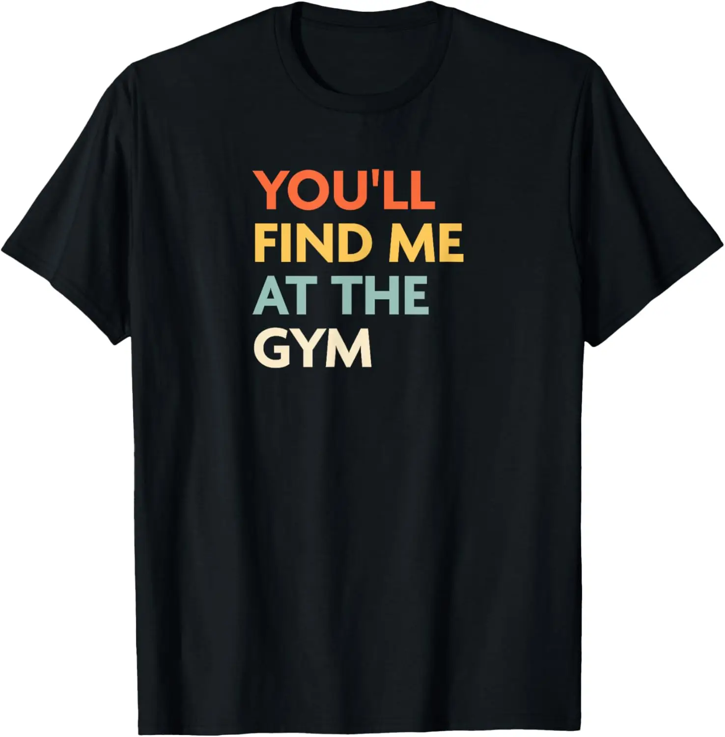 

You'll Find Me At The Gym T-Shirt
