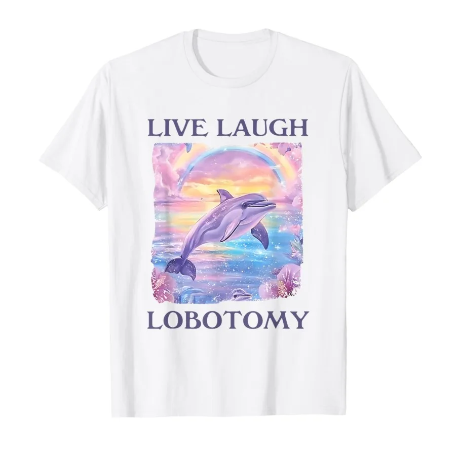 

Забавная футболка с изображением дельфина и мема Live Laugh Lobotomy для мужчин и женщин, футболки из 100% хлопка, топы с короткими рукавами 0911-1