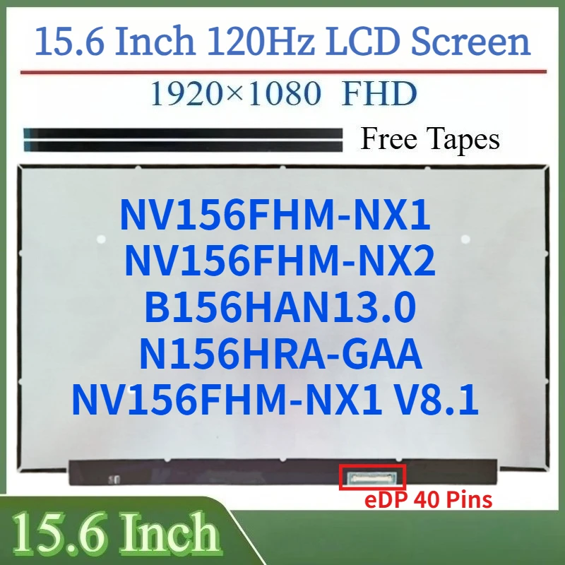 

15.6 Inch 120Hz IPS Laptop LCD Screen NV156FHM-NX1 NV156FHM-NX2 B156HAN13.0 N156HRA-GAA NV156FHM-NX1 V8.1 Display Matrix Panel