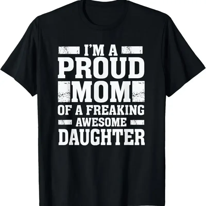 I'M A Proud Mom Of Freaking Awesome Daughter Mother T Shirt