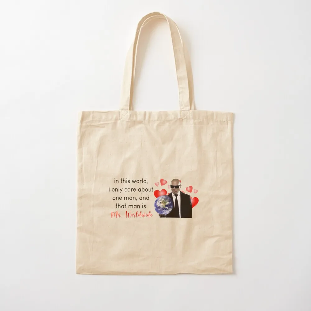 in this world, i only care about one man, and that man is mr. worldwide Tote Bag tote bag women canvas tote Lady bags