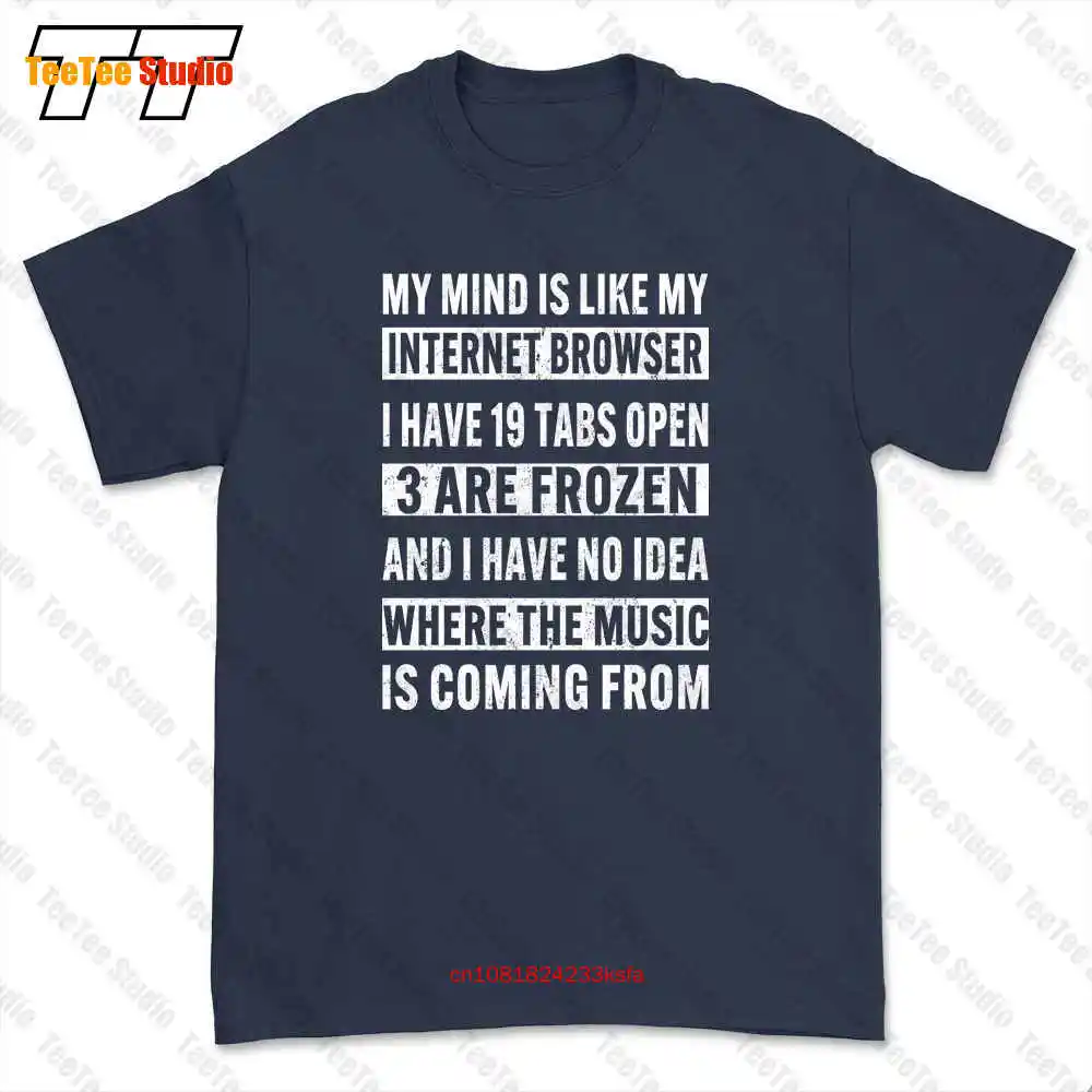 My Mind Is Like My Internet Browser T-shirt Tee EHR4