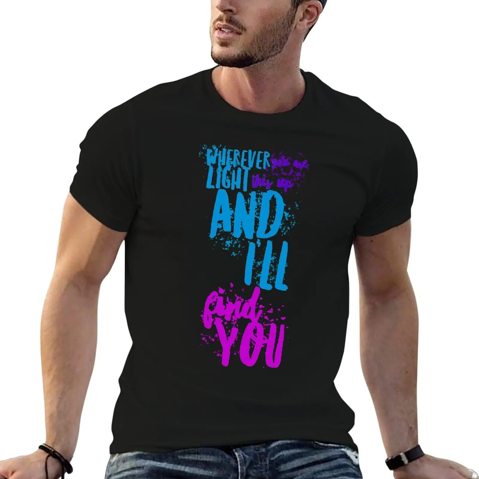 

Wherever you are light this up and I'll find you T-Shirt shirts graphic tee graphic shirts anime tshirt mens graphic t-shirts