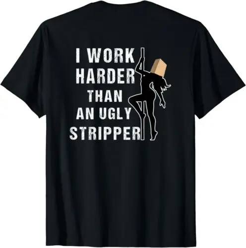 

NEW LIMITED Funny Adult Humor I Work Harder Than An Ugly Stripper Gift T-Shirt