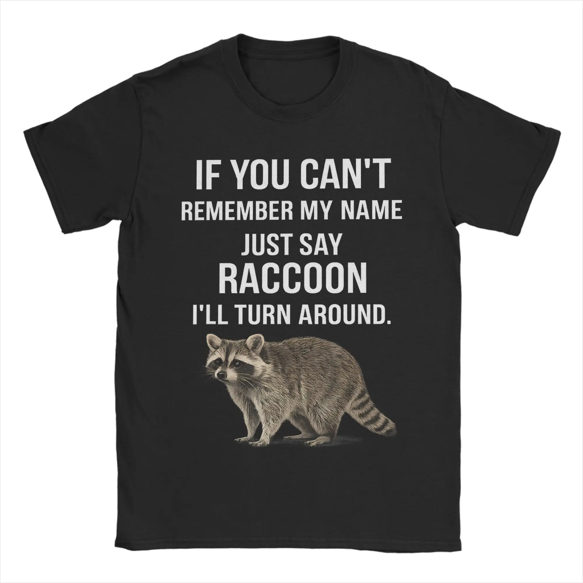 Funny If You Can't Remember My Name T-Shirts for Men O Neck Cotton T Shirt Just Say Raccoon Short Sleeve Tees Gift Idea Tops