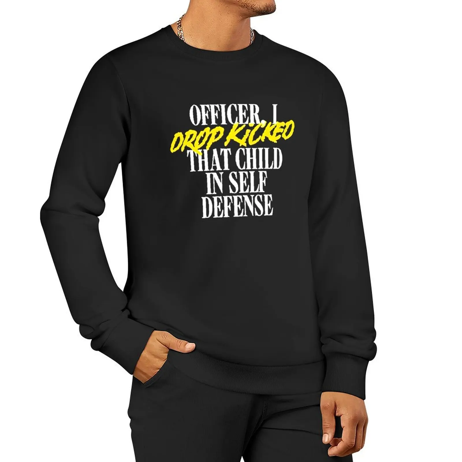 Officer I Drop Kicked That Child In Self Defense Pullover Hoodie autumn korean style clothes new hoodies and sweatshirts