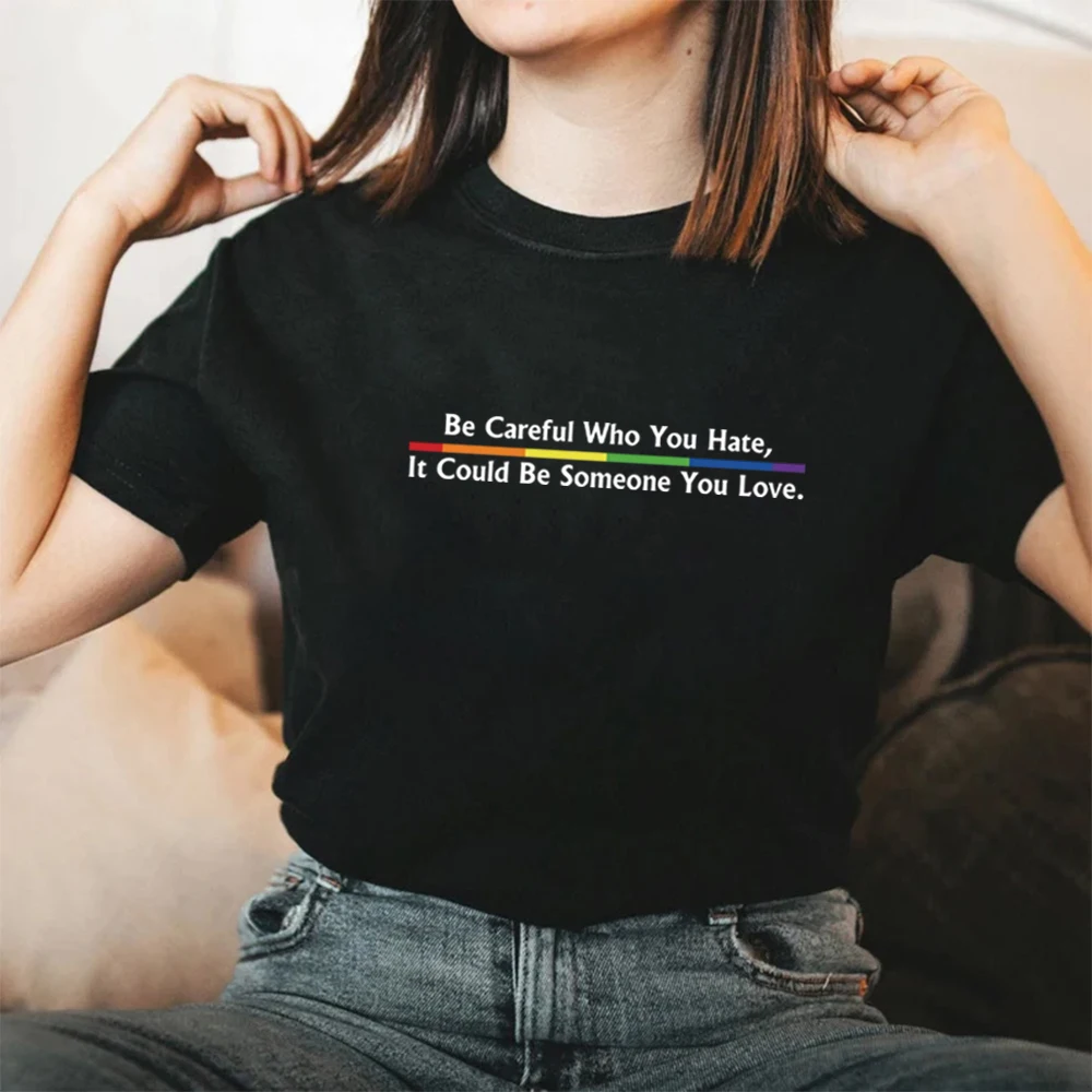 

Be Careful Who You Hate It Could Be Someone You Love T-Shirts Pride Rainbow Shirt Unisex Short Sleeve T-shirts LGBT Pride Tee