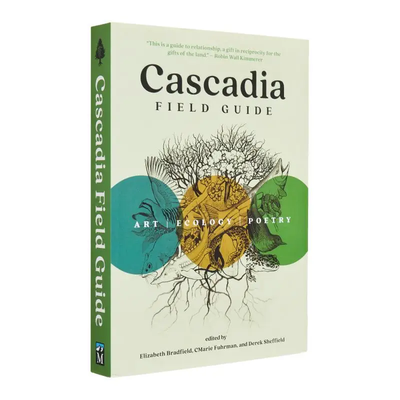 

Cascadia Field Guide Art Ecology Poetry Cmarie Fuhrman Mountaineers Books 9781680516227 Book