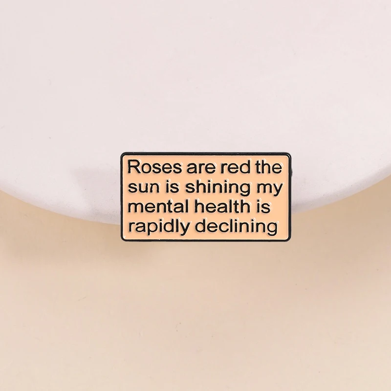 My Mental Health Is Rapidly Declining Enamel Pin Roses Are Red The Sun Is Shining Brooch Lapel Badge Jewelry Gift for Friends