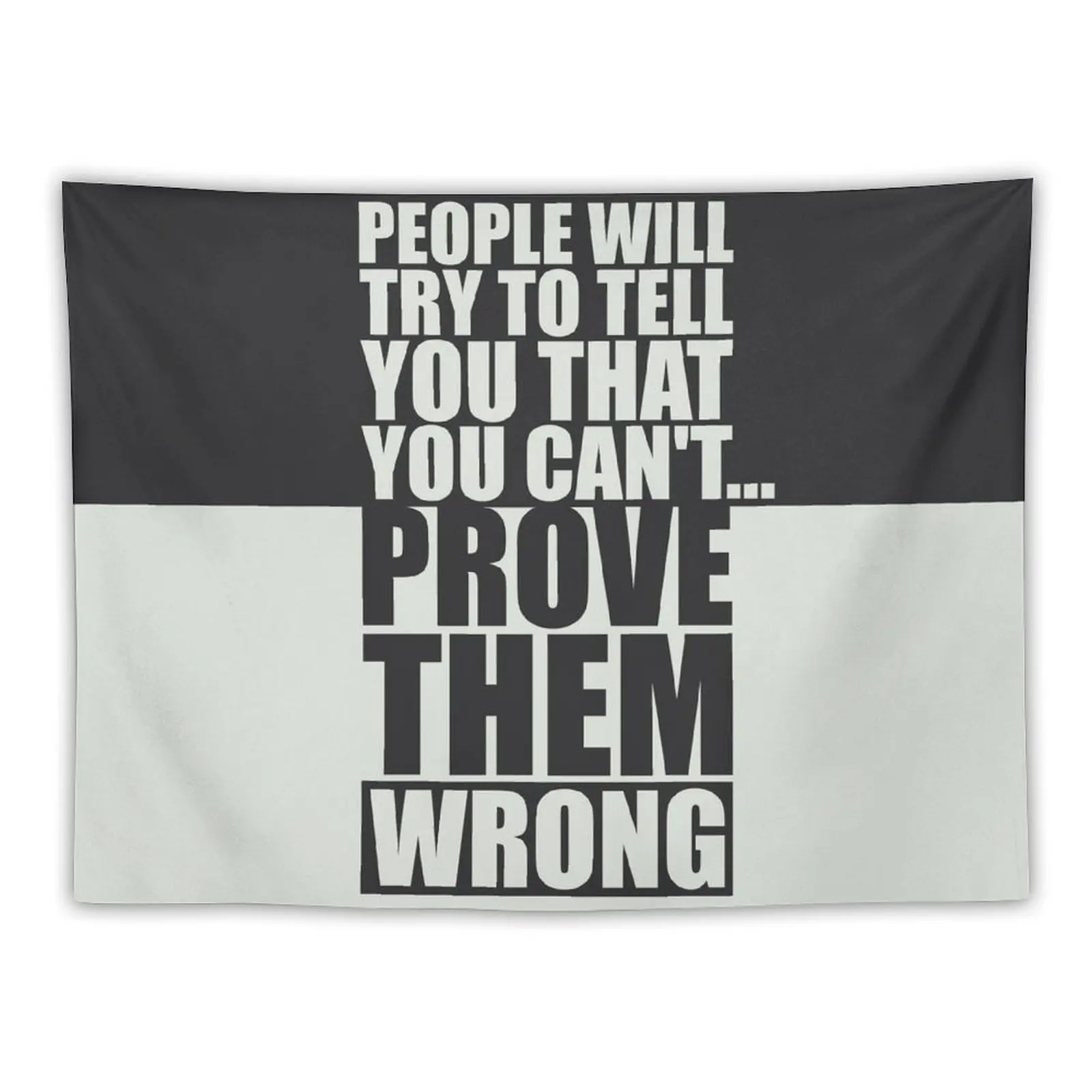 

People Will Try To Tell You That You Can’t…Prove Them Wrong. – Gym Motivational Quotes Tapestry Wall Mural Tapestry