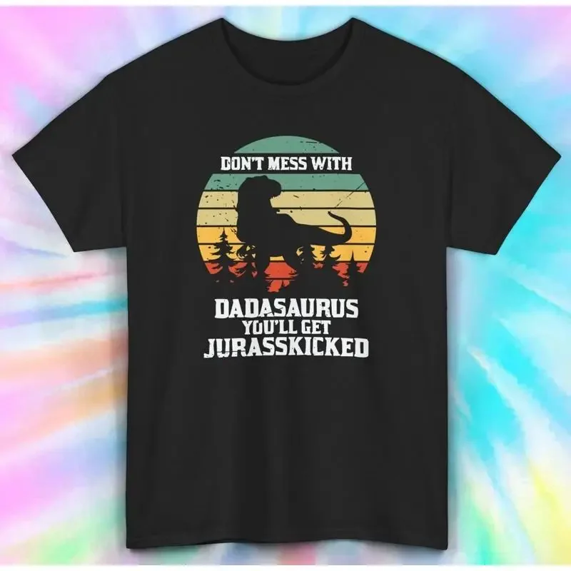 Don't Mess with Dadasaurus You'll Get Jurasskicked Funny Dad T Shirt S 5XL
