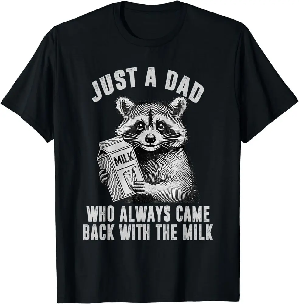 Just A Dad Who Always Came Back With The Milk Fathers Day T-Shirt for Men Clothing Women Tees High Quality 100%Cotton