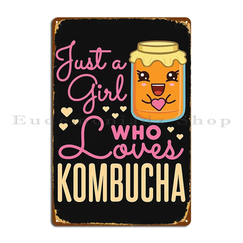 Just A Girl Who Loves Kombucha Tea Metal Signs Funny Customize Bar Party Customize Tin Sign Poster