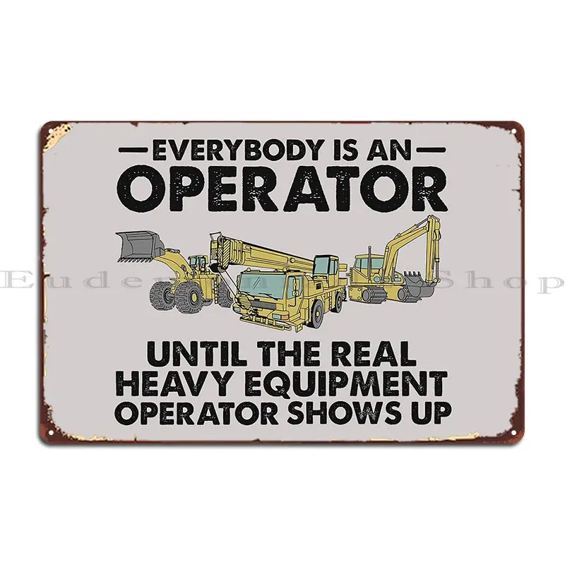 Heavy Equipment Operator Funny Excavator Backhoe Operator Gift Metal Sign Classic Wall Custom Customize Tin Sign Poster