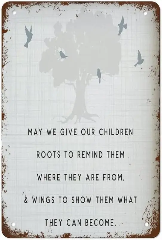 Plaques métalliques vintage May We Give Our Children, Roots to Remind Them Where They Are and Wings to Show Them What They Can Bec