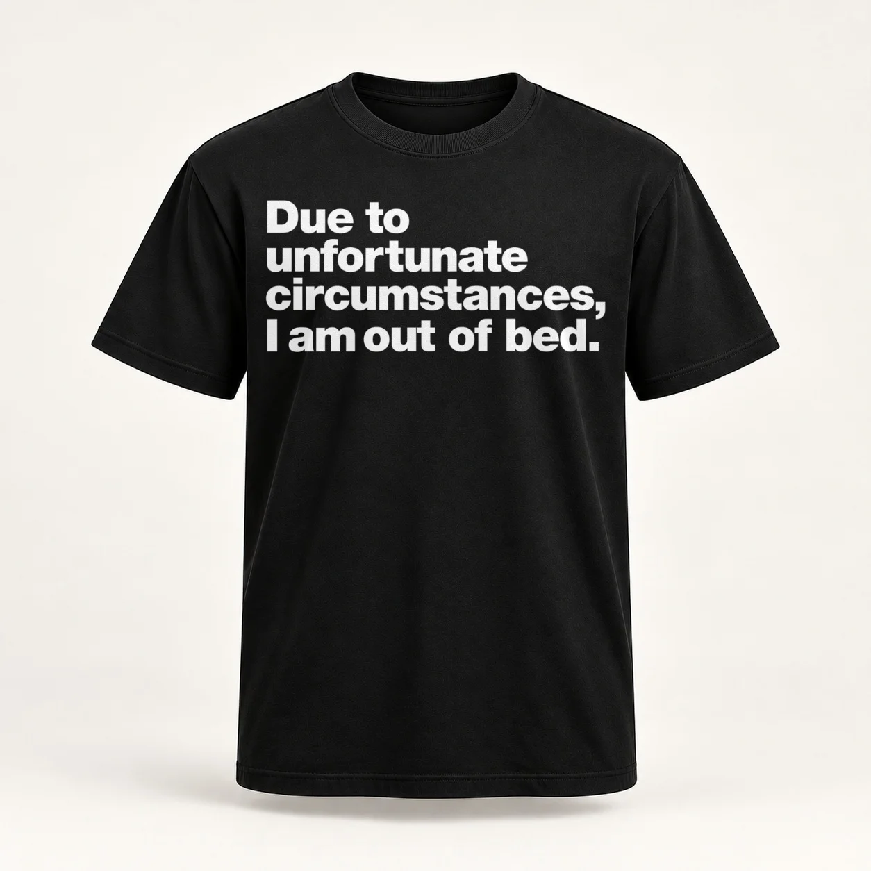 Due to unfortunate circumstances, I am out of bed. T-Shirt man graphic t shirt t shirts designer t shirt man casual T-Shirt