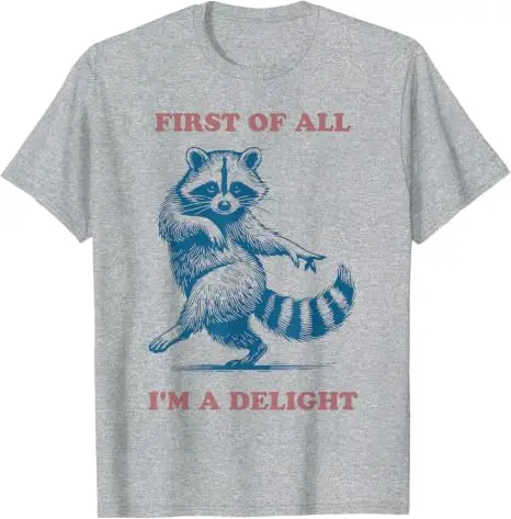 Sassy Raccoon First of All I'm A Delight Humor T Shirt Y2k Cute Trash Panda Delights Sarcastic Saying Tee Personality Cotton Tee