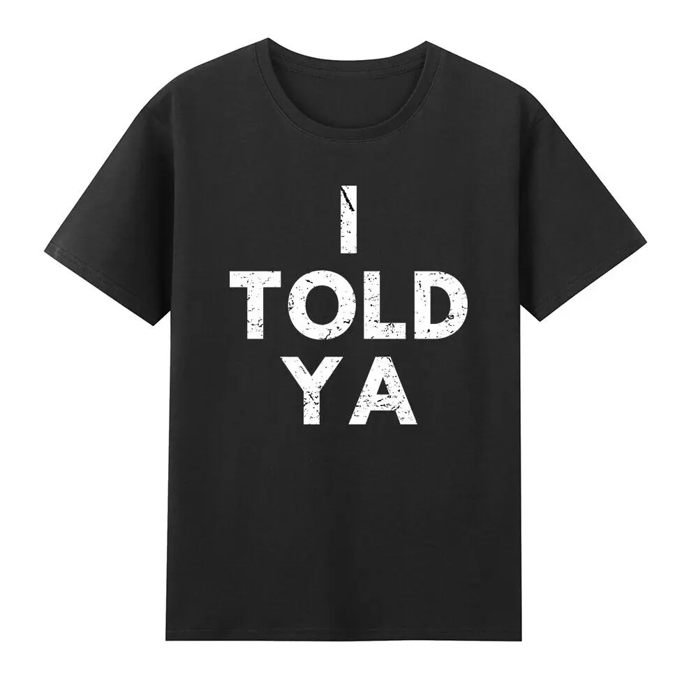 I Told Ya -   You Funny Tennis Saying Joke Gift Vintage    Anime Graphic T-shirts Unisex 100% cotton