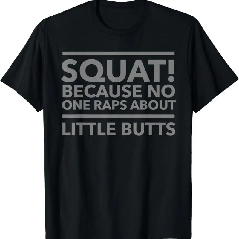 squat because no one raps about little butts T Shirt
