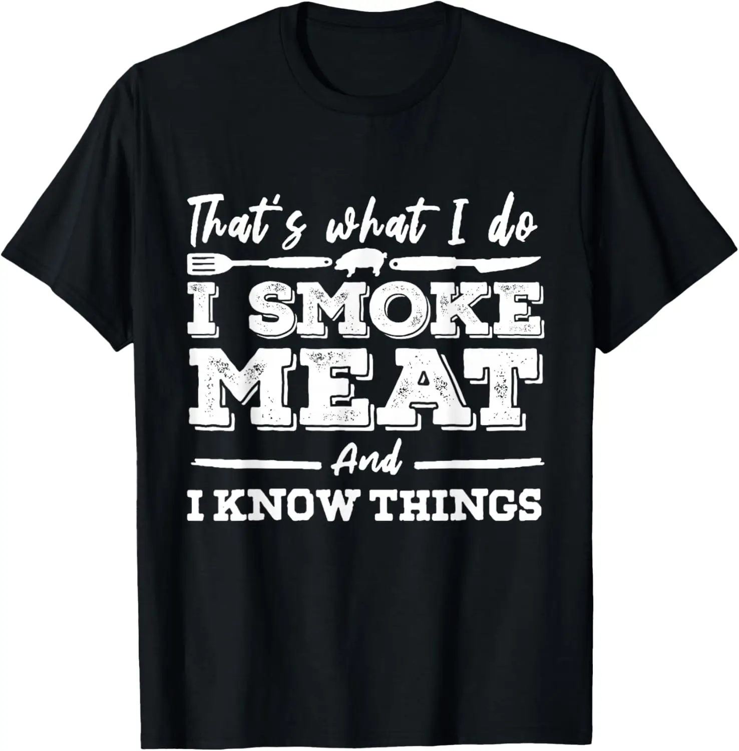 I Smoke Meat And I Know Things Funny Grilling BBQ Smoker Graphic Tee Men's Cotton T-Shirt