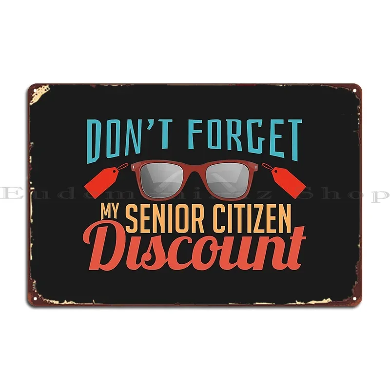 Don T Forget My Senior Citizen Discount Funny Metal Plaque Poster Poster Designer Club Garage Create Tin Sign Poster