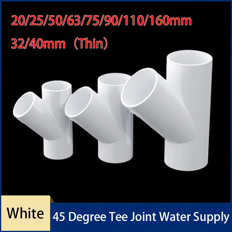 1PC White 20/25/32/40/50/63/75/90/110/160mm PVC 45 Degree Tee Joint Water Supply Pipe Garden Irrigation Watering Fitting