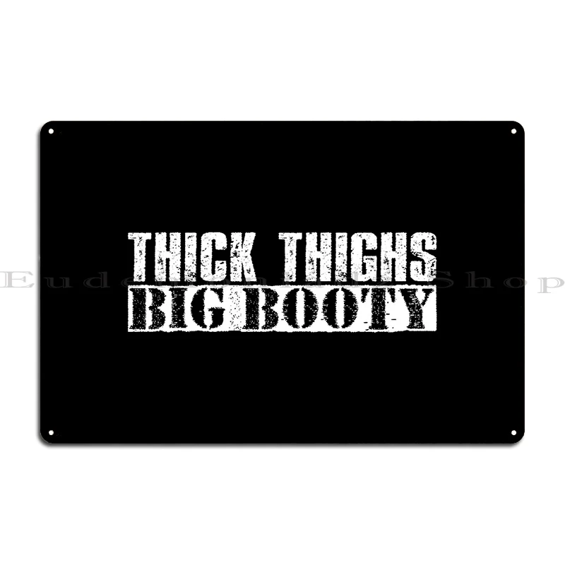 Thick Thighs Big Booty Vintage White Text Metal Signs Mural Character Cinema Create Club Tin Sign Poster