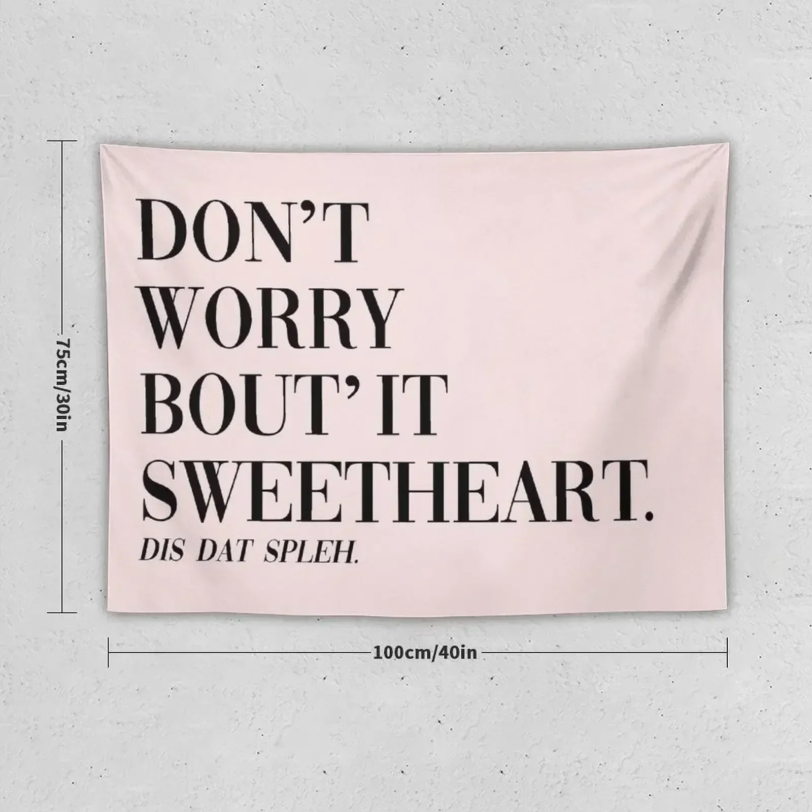 Don't Worry Bout It Sweetheart Tapestry Decor Home Wall Coverings Wallpaper Tapestry