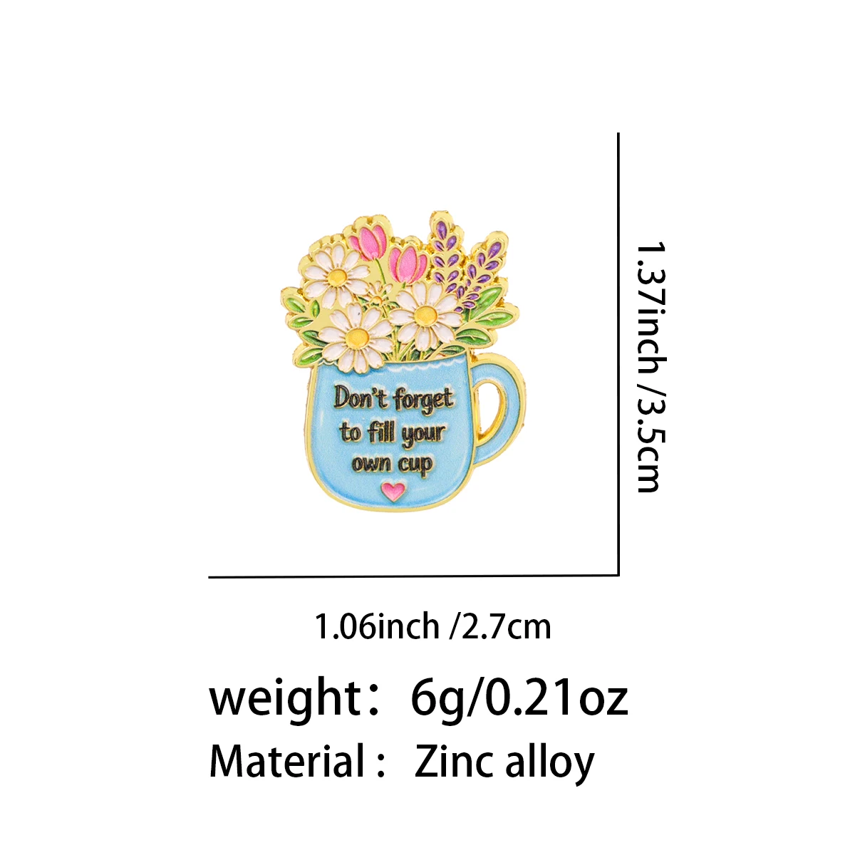 Don't forget to fill your own cup Enamel Pin Flowers Brooch Lapel Pins Badge on Backpack Inspirational Jewelry Friends Gift
