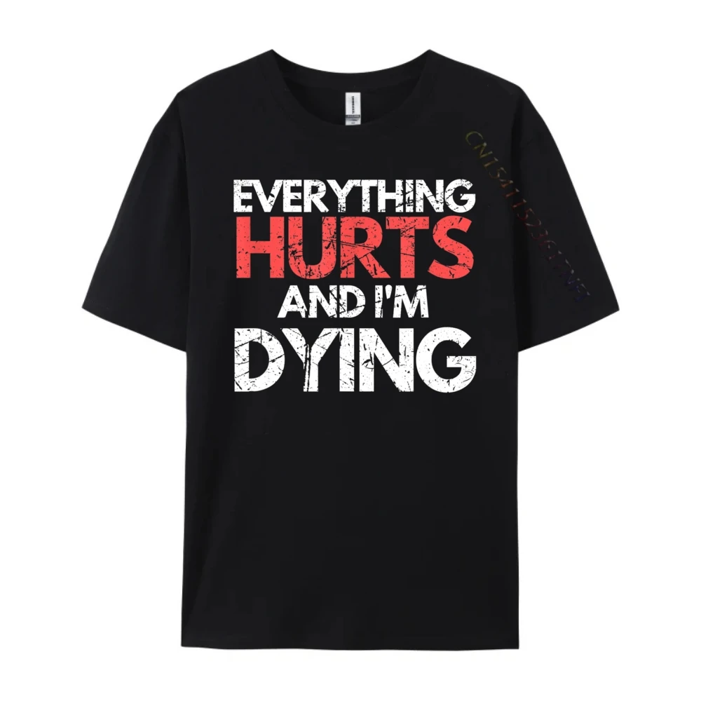 Funny Everything Hurts I'm Dying Fitness Workout Gym Women Men Clothes Moderate elasticity Men Short Sleeve Tee Aesthetic