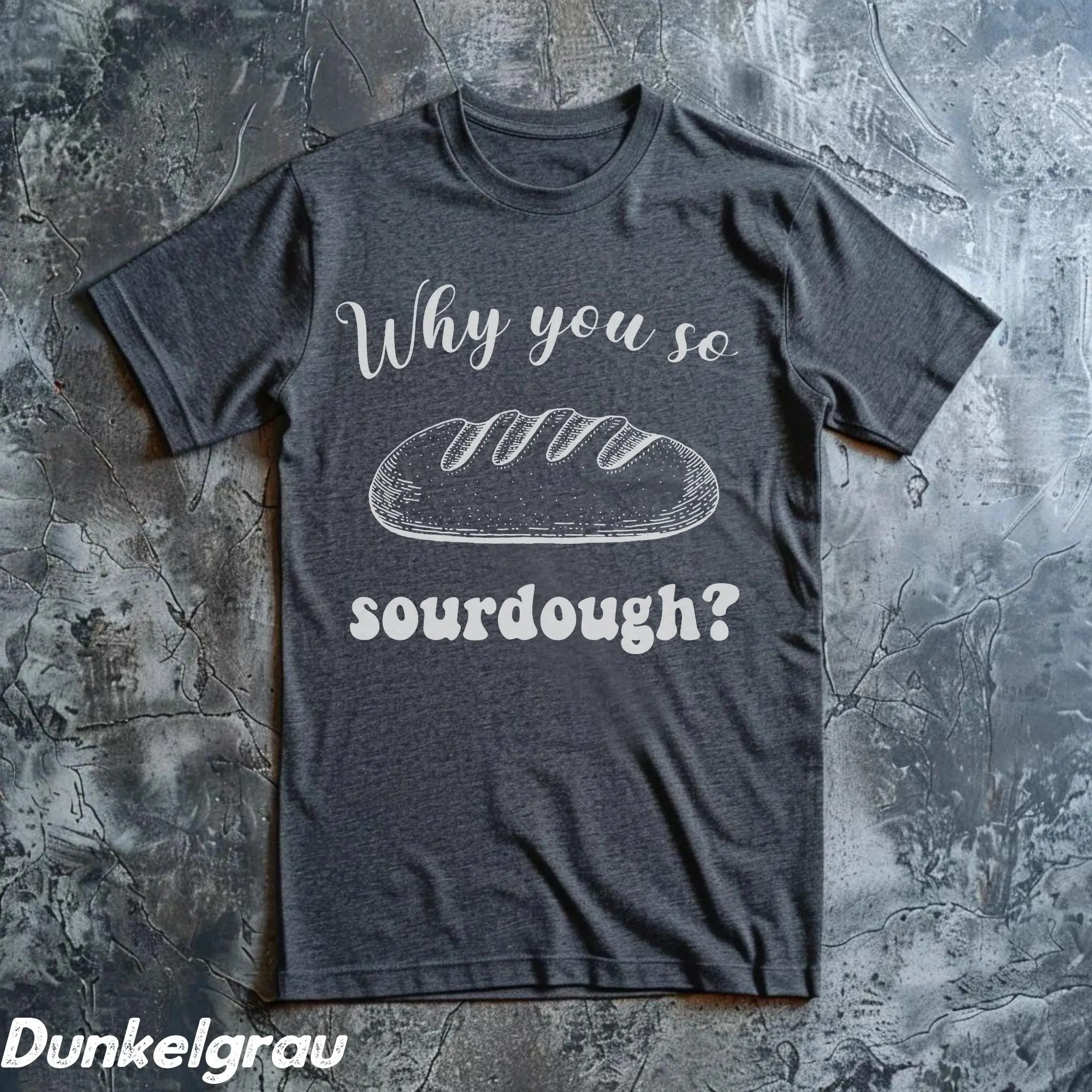 Vintage Why You So Sourdough T Shirt Funny Baker Hobby Sarcastic Saying Retro 90S Gag Meme Unisex