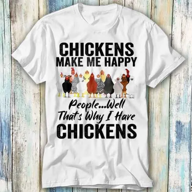 Chickens Make Me Happy People Well That's Why I Have T Shirt Meme Top Style Gamer Movie Music 1148