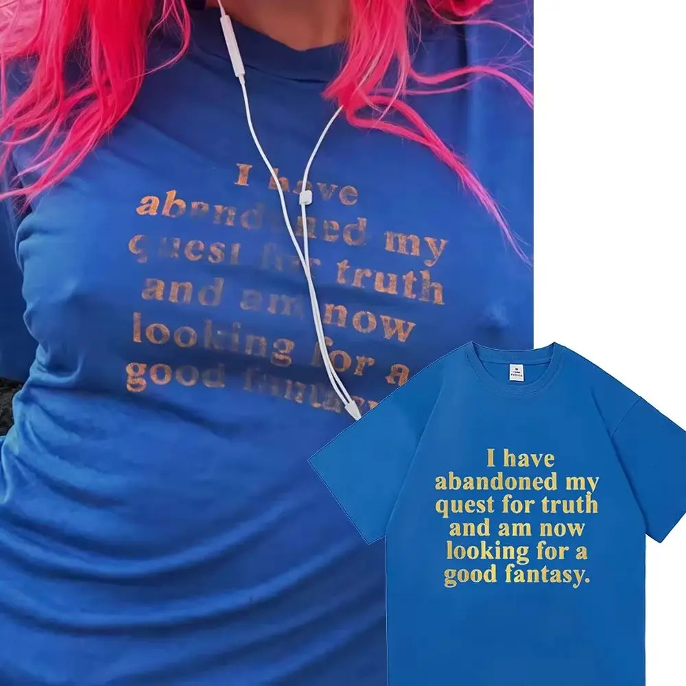 T-shirt unisexe à manches courtes Hip Hop Y2k Fashion avec imprimé « J'ai abandonné ma quête de vérité et cherche maintenant une bonne idée de fantaisie »