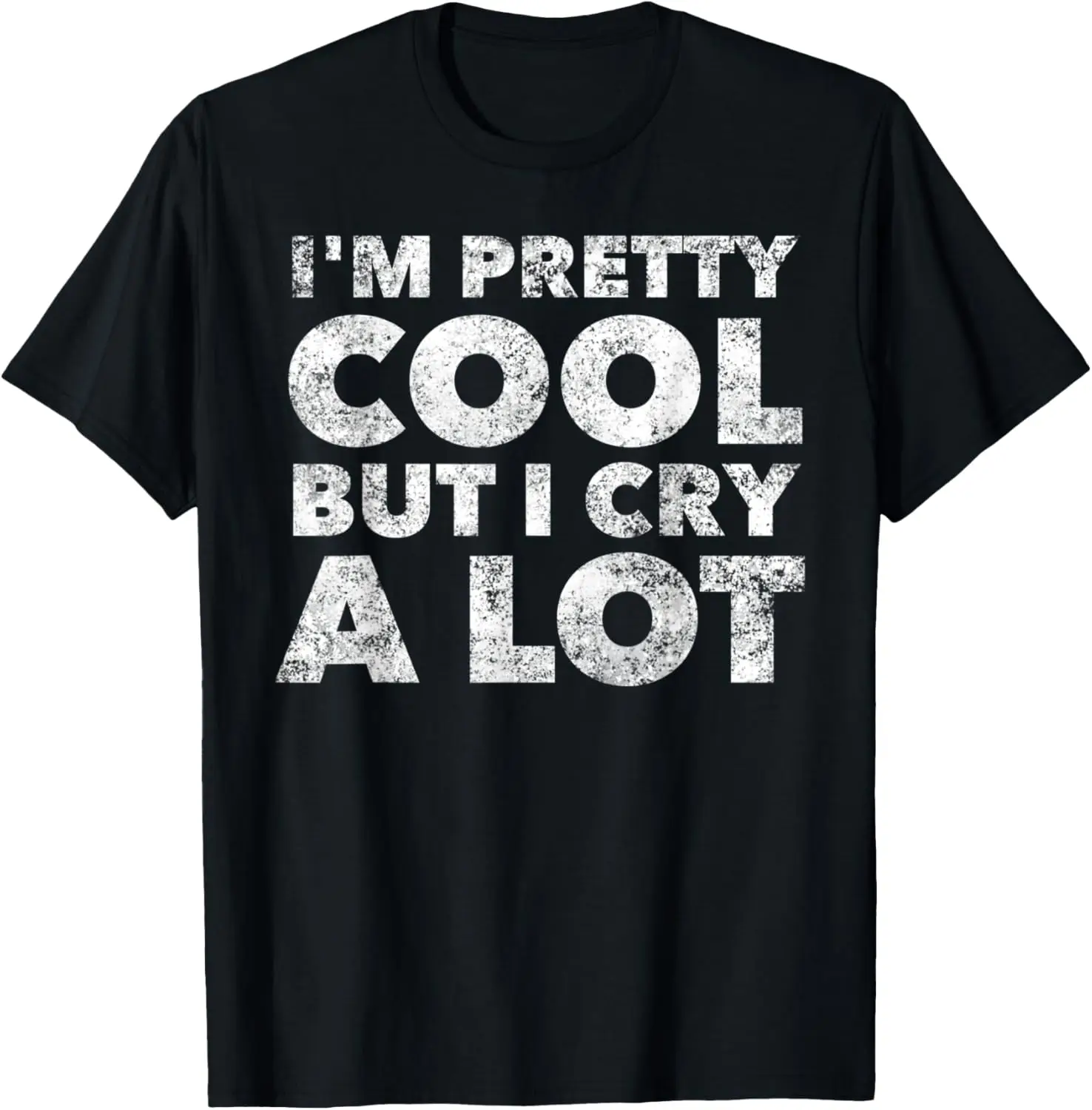 

I'm Pretty Cool But I Cry A Lot - Funny Quote Humor Saying T-Shirt