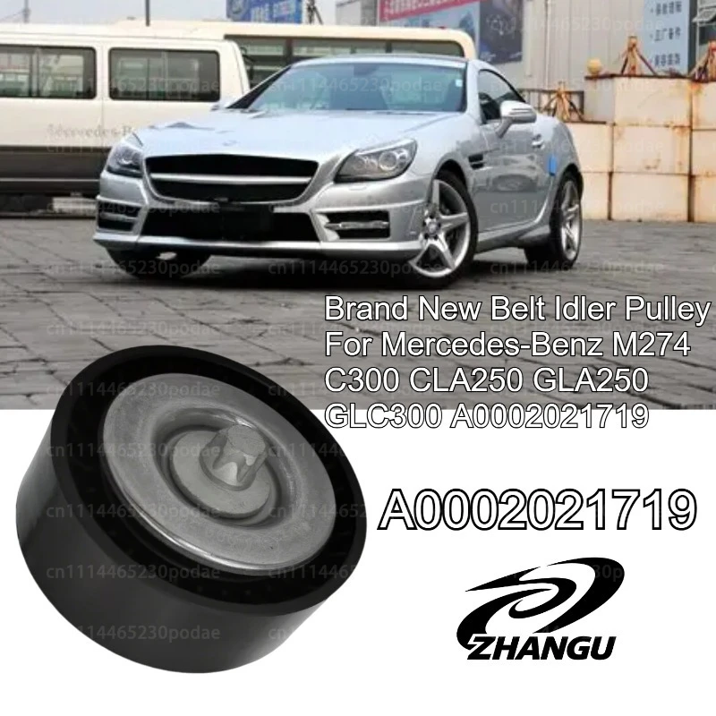 

ZHANGU A0002021719 Brand New Belt Idler Pulley For Mercedes-Benz M274 C300 CLA250 GLA250 GLC300