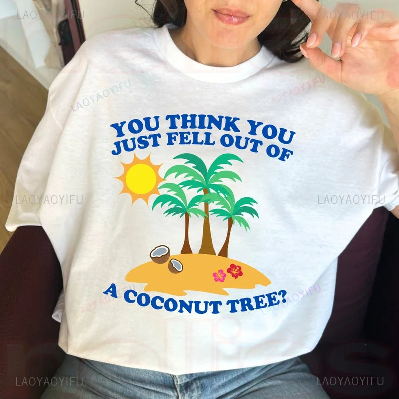 You Think You Just Fell Out of A Coconut Tree Woman Printed T-shirt Election Shirt Harris Social Democrat Roevember Kamala 2024