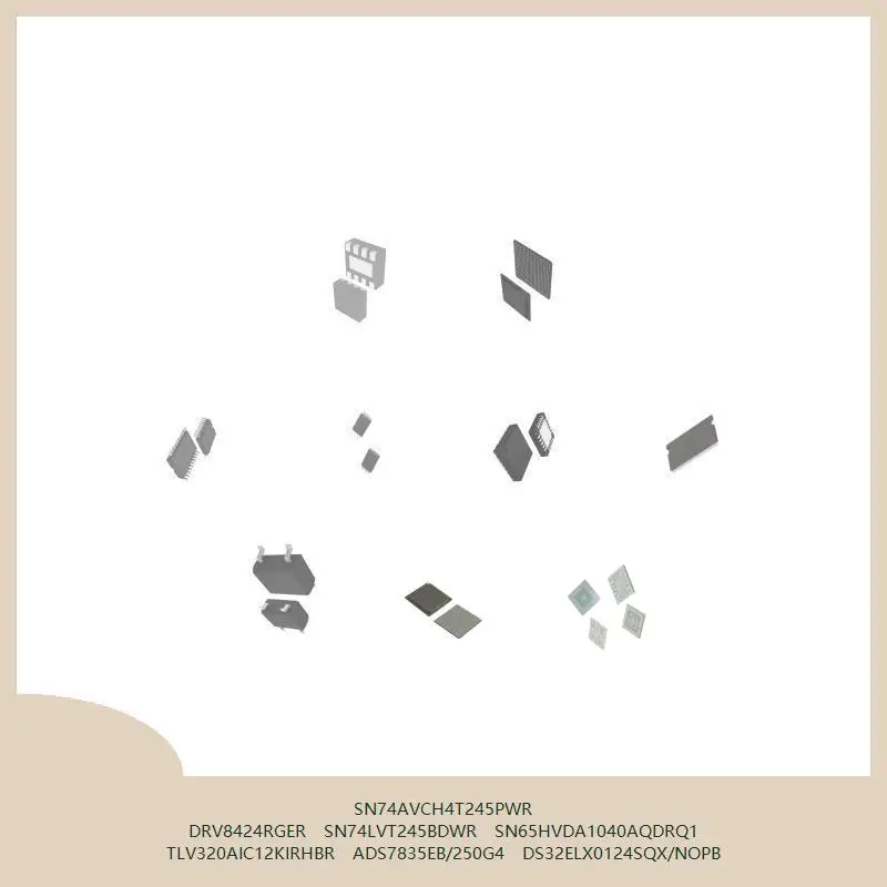 sn74avch4t245pwr-drv8424rger-sn74lvt245bdwr-sn65hvda1040aqdrq1-tlv320aic12kirhbr-ads7835eb-250g4-ds32elx0124sqx-nopb