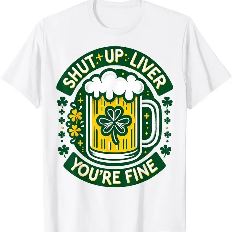 

Shut Up Liver Youre Fine Beer St Patrick Day Graphic Tee Breathable Cotton Short Sleeve T-Shirt