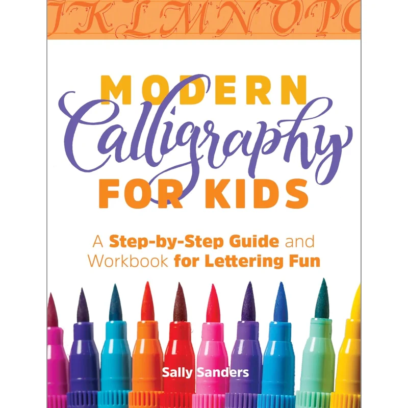 Modern Calligraphy For Kids A StepByStep Guide And Workbook For Lettering Fun Sanders Sally Callisto 9781641523813 Book