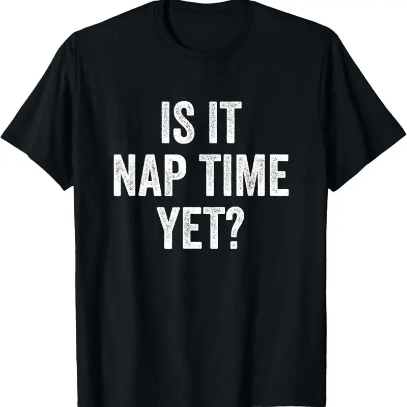 Is It Nap Time Yet Napping T Shirt