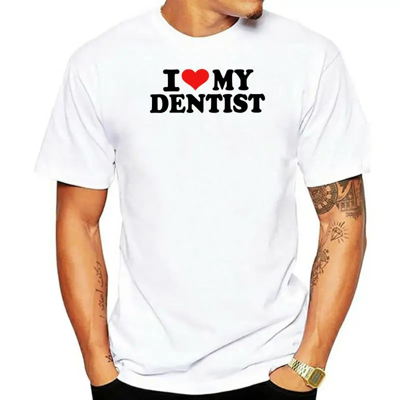 Best I Love My Dentist T-Shirt Men Plus Size Short Sleeves 100 Cotton Crew Neck Tee Shirt