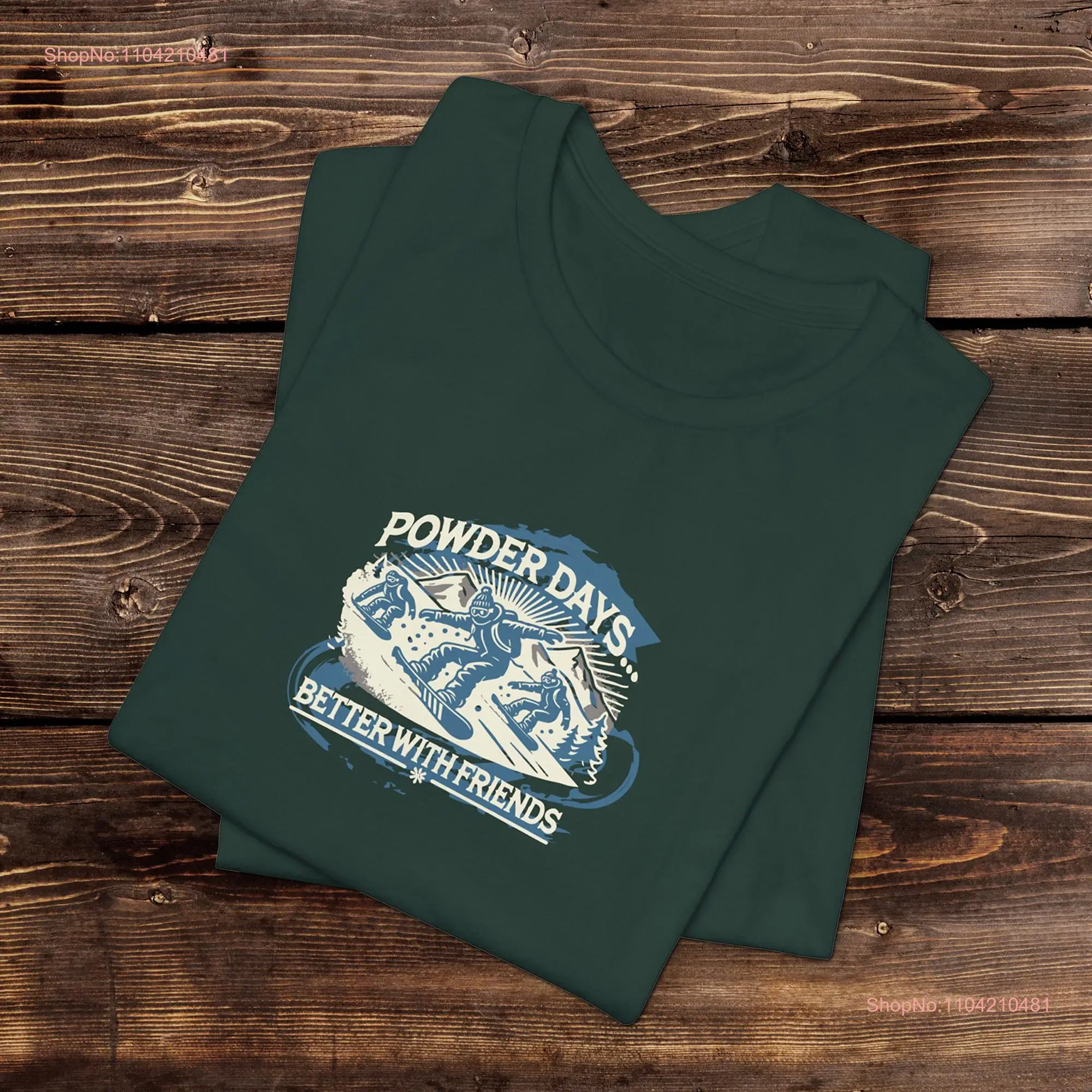 Powder Days Snowboarding T Shirt Shred the Snow with Friends on Winter Adventures long or short sleeves