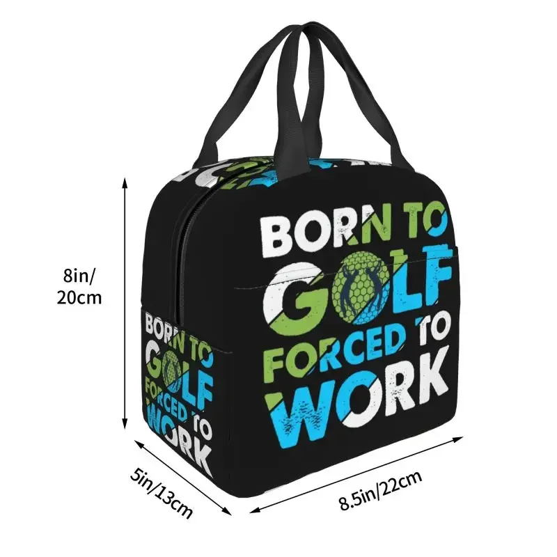 Born To Golf Forced To Work Insulated Lunch Bag Waterproof Thermal Cooler Lunch Box For Women Children Food Container Tote Bags